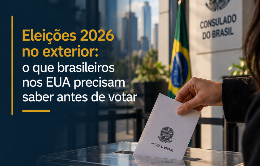 Eleições 2026 no exterior o que brasileiros nos EUA precisam saber antes de votar
