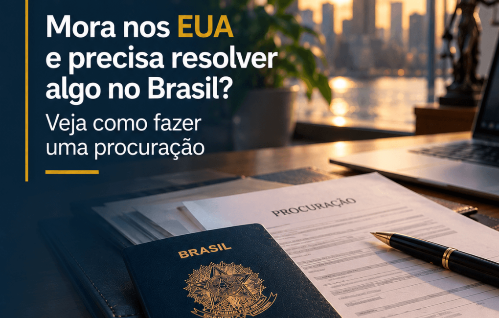 Mora nos EUA e precisa resolver algo no Brasil Veja como fazer uma procuração